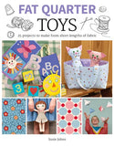 Fat Quarter: Toys 25 Projects to Make From Short Lengths of Fabric