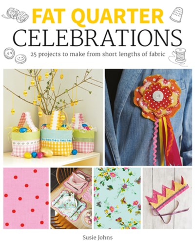 Fat Quarter: Celebrations:  25 Projects to Make from Short Lengths of Fabric